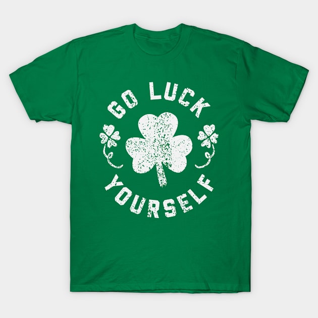 St Patrick's Day - Go Luck Yourself Irish Pride St Paddy's Day T-Shirt by ahmed4411